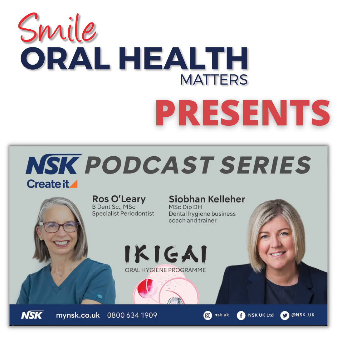 Smile Oral Health Matters presents: Ros O’Leary and Siobhan Kelleher on the Ikigai Oral Hygiene Programme (NSK Podcast Series)